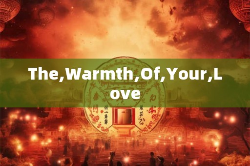 The,Warmth,Of,Your,Love